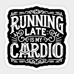 Running Late is My Cardio Sticker